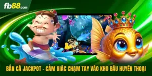 Bắn Cá Jackpot - Cảm Giác Chạm Tay Vào Kho Báu Huyền Thoại