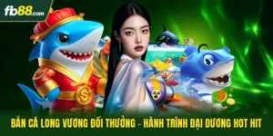 Bắn Cá Long Vương Đổi Thưởng - Hành Trình Đại Dương Hot Hit