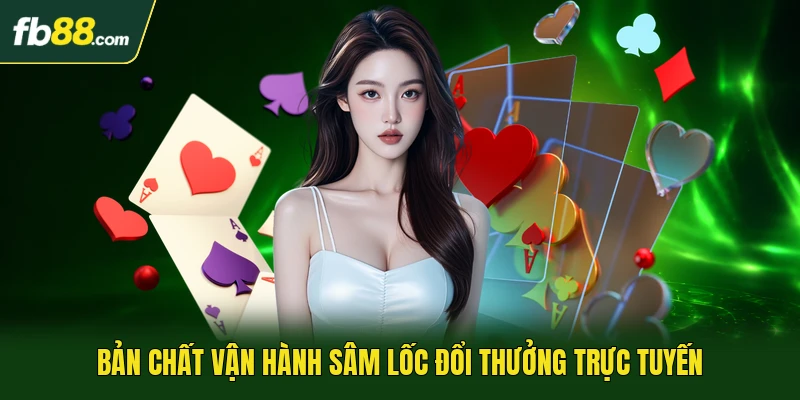 Sâm Lốc Đổi Thưởng - Xu Hướng Giải Trí Online Thế Hệ Mới 1 Bản chất vận hành sâm lốc đổi thưởng trực tuyến