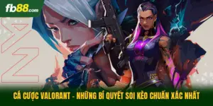 Cá Cược Valorant - Những Bí Quyết Soi Kèo Chuẩn Xác Nhất