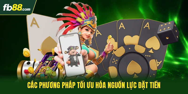Các phương pháp tối ưu hóa nguồn lực đặt tiền