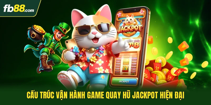 Cấu trúc vận hành game quay hũ jackpot hiện đại