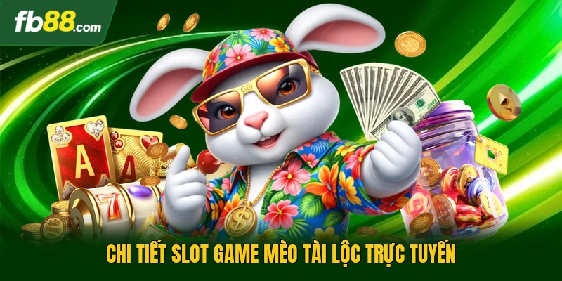 Slot Game Mèo Tài Lộc - Trò Trực Tuyến Mang Lại Tiền Tài 1 Chi tiết slot game mèo tài lộc trực tuyến