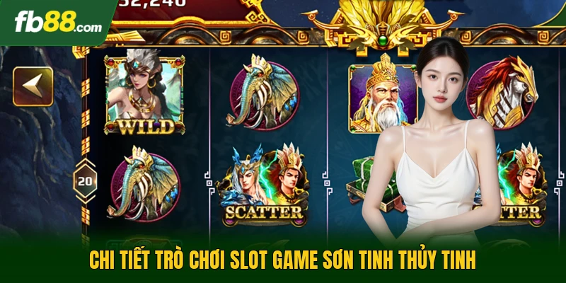 Chi tiết trò chơi slot game sơn tinh thủy tinh