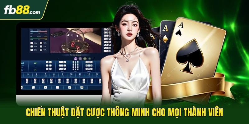 Chiến thuật đặt cược thông minh cho mọi thành viên