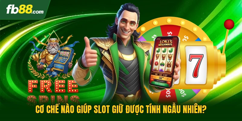 Cơ chế nào giúp slot giữ được tính ngẫu nhiên?
