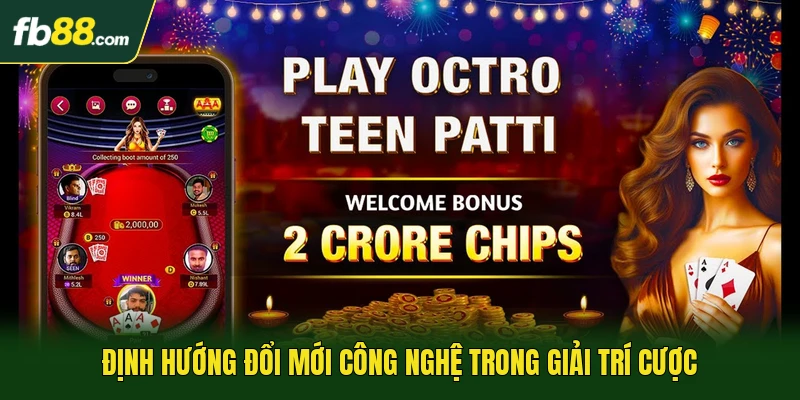 Định hướng đổi mới công nghệ trong giải trí cược