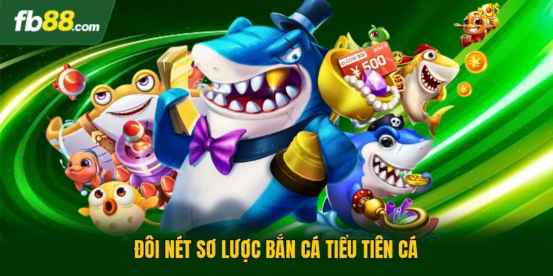 Bắn Cá Tiểu Tiên Cá | Trải Nghiệm Giải Trí Sinh Động 1 Đôi nét sơ lược bắn cá tiểu tiên cá
