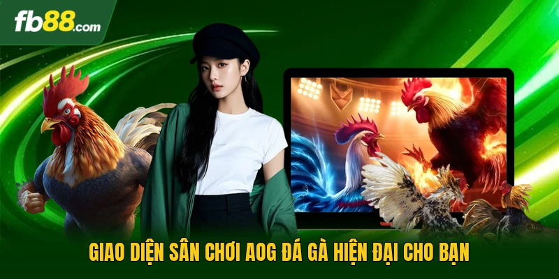 Giao diện sân chơi AOG đá gà hiện đại cho bạn 