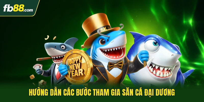 Hướng dẫn các bước tham gia săn cá đại dương