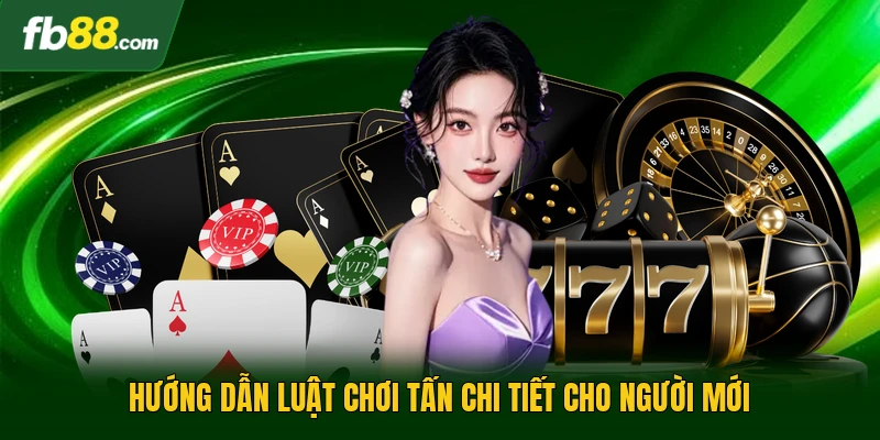 Cách Chơi Tấn Dễ Hiểu Cho Người Mới Và Mẹo Để Thắng Lớn 2 Hướng dẫn luật chơi tấn chi tiết cho người mới
