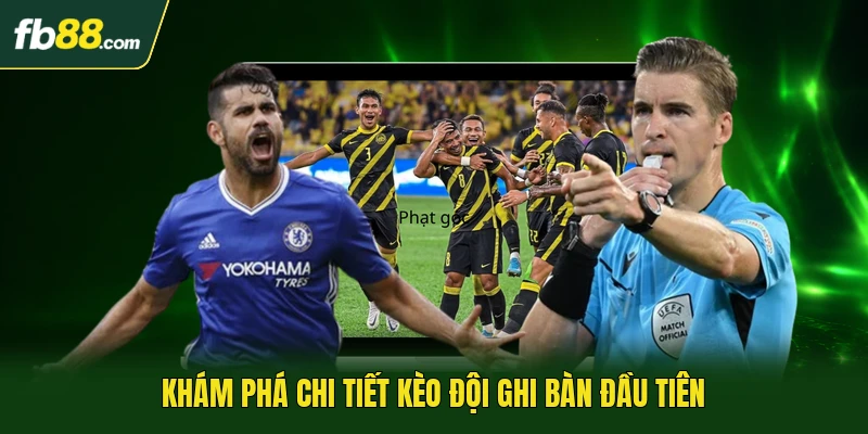 Khám phá chi tiết kèo đội ghi bàn đầu tiên