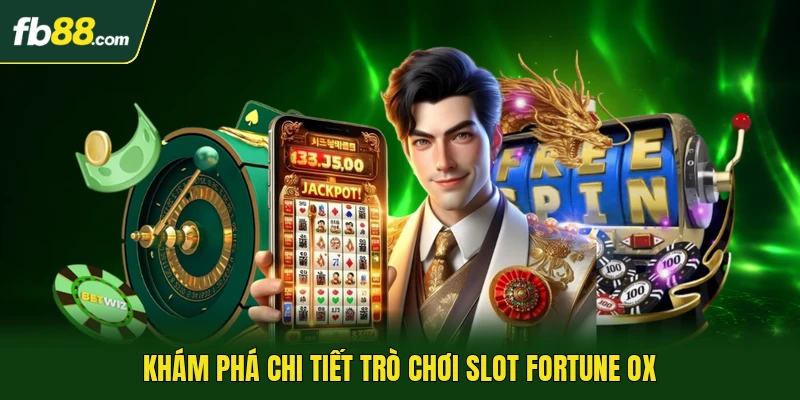 Khám phá chi tiết trò chơi slot Fortune Ox