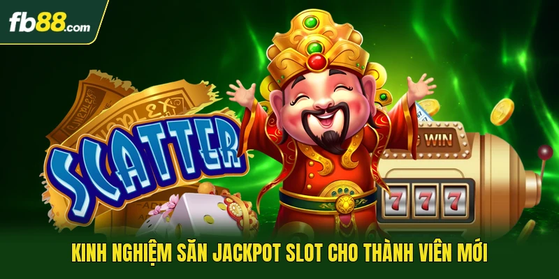 Kinh nghiệm săn jackpot slot cho thành viên mới