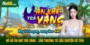 Nổ Hũ Ăn Khế Trả Vàng - Săn Thưởng Từ Câu Chuyện Cổ Tích