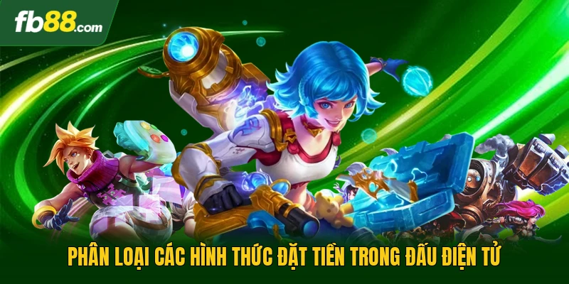 Cá Cược Esports - Sân Chơi Đối Kháng Đỉnh Cao Tại FB88 2 Phân loại các hình thức đặt tiền trong đấu điện tử