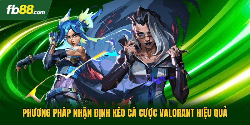 Cá Cược Valorant - Những Bí Quyết Soi Kèo Chuẩn Xác Nhất 2 Phương pháp nhận định kèo cá cược Valorant hiệu quả