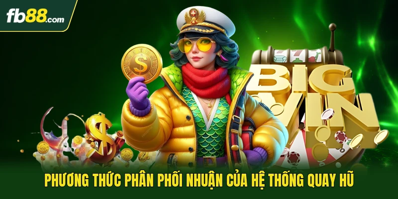 Phương thức phân phối nhuận của hệ thống quay hũ