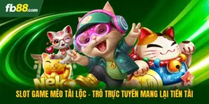 Slot Game Mèo Tài Lộc - Trò Trực Tuyến Mang Lại Tiền Tài