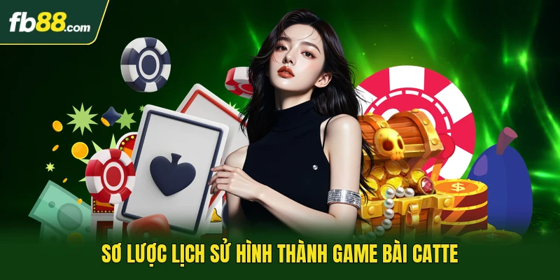 Game Bài Catte - Khám Phá Luật Thống Trị Bàn Chơi Sát Phạt 1 Sơ lược lịch sử hình thành game bài Catte