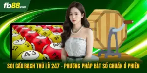 Soi Cầu Bạch Thủ Lô 247 - Phương Pháp Bắt Số Chuẩn Ở Phiên