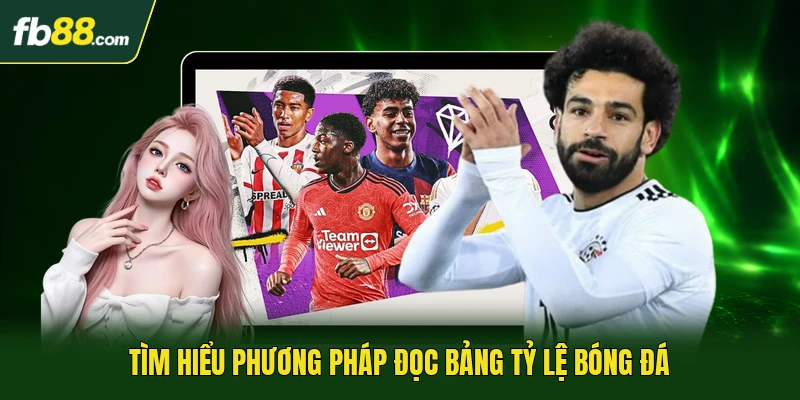 Tìm hiểu phương pháp đọc bảng tỷ lệ bóng đá