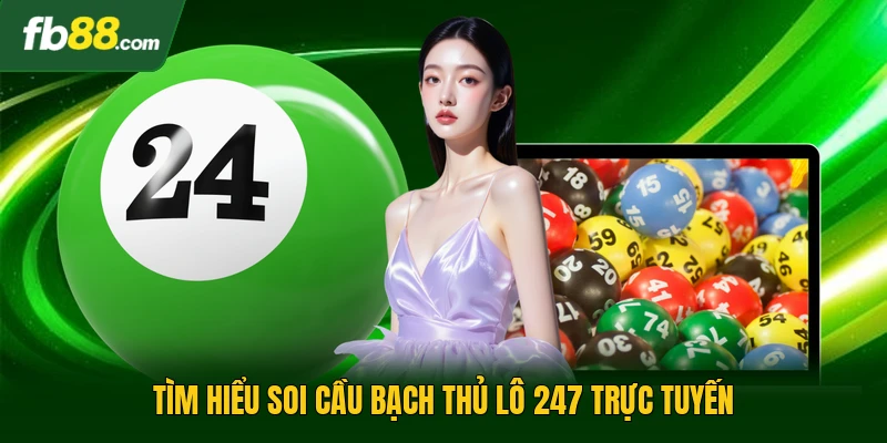 Soi Cầu Bạch Thủ Lô 247 - Phương Pháp Bắt Số Chuẩn Ở Phiên 1 Tìm hiểu soi cầu bạch thủ lô 247 trực tuyến