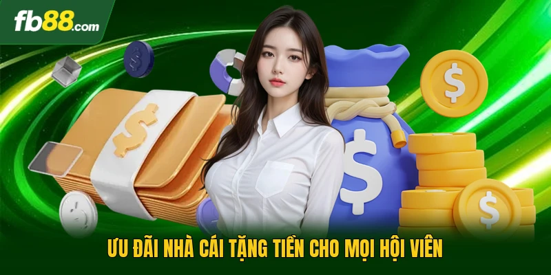 Ưu đãi nhà cái tặng tiền cho mọi hội viên