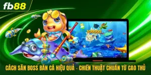Cách Săn Boss Bắn Cá Hiệu Quả - Chiến Thuật Chuẩn Từ Cao Thủ
