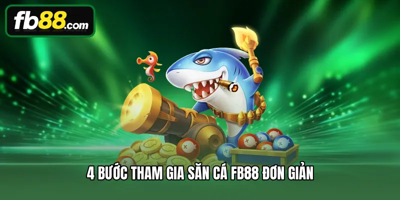 4 bước tham gia săn cá FB88 đơn giản