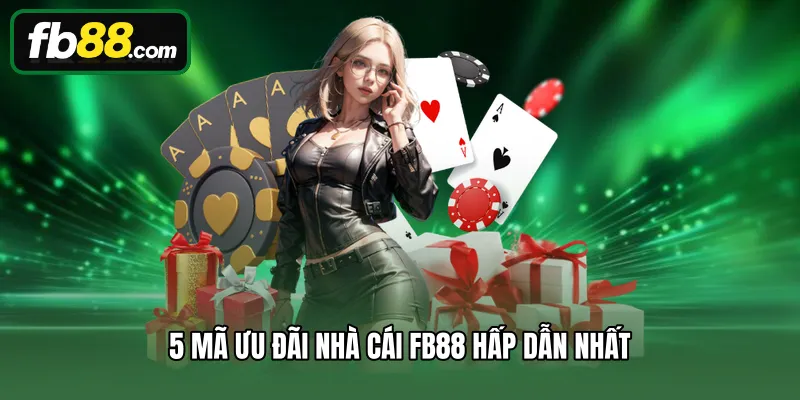 5 mã ưu đãi nhà cái FB88 hấp dẫn nhất
