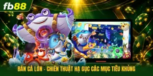 Bắn Cá Lớn - Chiến Thuật Hạ Gục Các Mục Tiêu Khủng