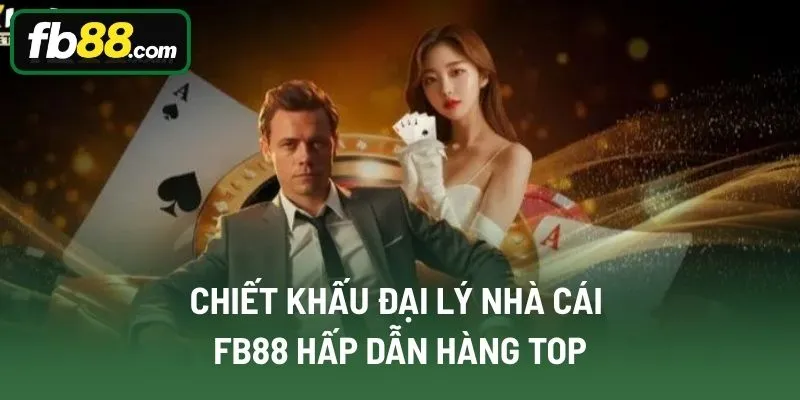 Chiết khấu đại lý nhà cái FB88 hấp dẫn hàng Top