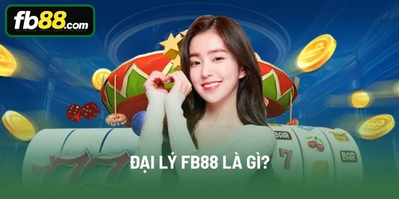 Đại lý FB88 là gì?