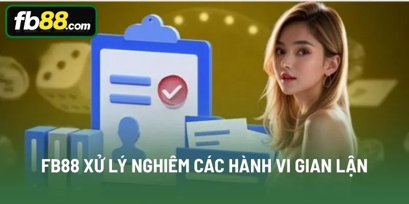 FB88 xử lý nghiêm các hành vi gian lận