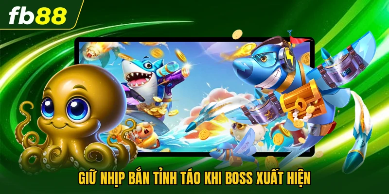 Giữ nhịp bắn tỉnh táo khi boss xuất hiện