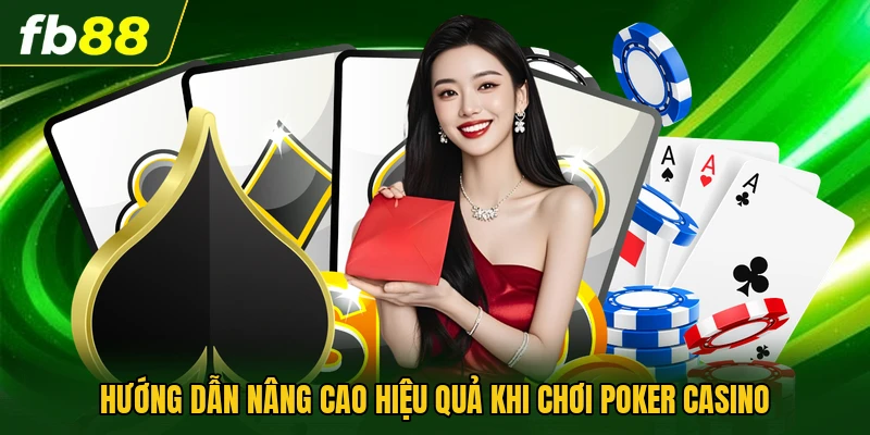 Mẹo Chơi Poker Casino Hiệu Quả Dành Cho Người Mới Bắt Đầu 3 Hướng dẫn nâng cao hiệu quả khi chơi Poker casino