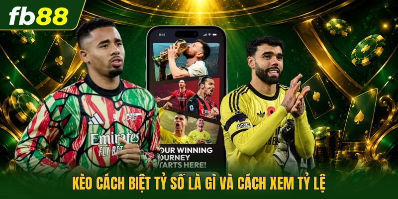 Kèo Cách Biệt Tỷ Số Là Gì - Cách Chơi Hiệu Quả Nhất 1 Kèo cách biệt tỷ số là gì và cách xem tỷ lệ