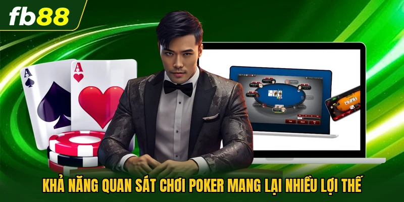 Mẹo Chơi Poker Casino Hiệu Quả Dành Cho Người Mới Bắt Đầu 2 Khả năng quan sát chơi Poker mang lại nhiều lợi thế
