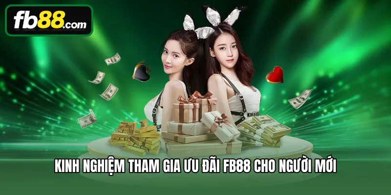 Kinh nghiệm tham gia ưu đãi FB88 cho người mới