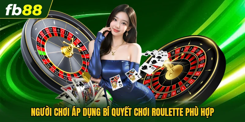 Bí Quyết Chơi Roulette Hiệu Quả Dễ Thắng Nhất Từ Cao Thủ 1 Người chơi áp dụng bí quyết chơi Roulette phù hợp