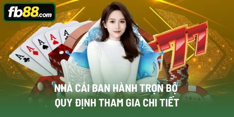 Nhà cái ban hành trọn bộ quy định tham gia chi tiết