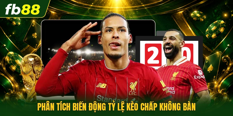Phân tích biến động tỷ lệ kèo chấp không bàn