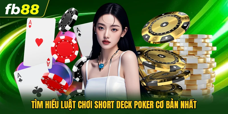 Tìm hiểu luật chơi Short deck poker cơ bản nhất