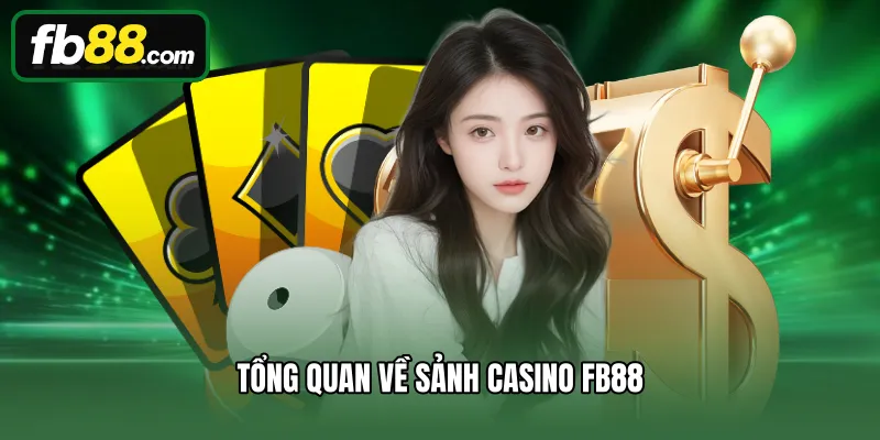 Tổng quan về sảnh Casino FB88 