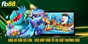 Bắn Cá Săn Cá Lớn - Sức Hấp Dẫn Từ Cơ Chế Thưởng Cao