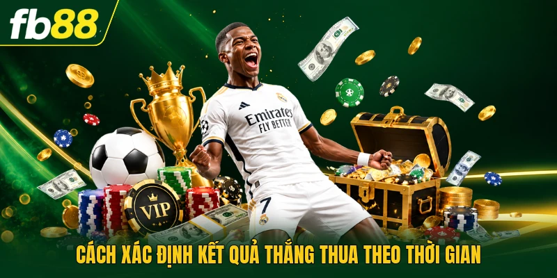 Cách xác định kết quả thắng thua theo thời gian