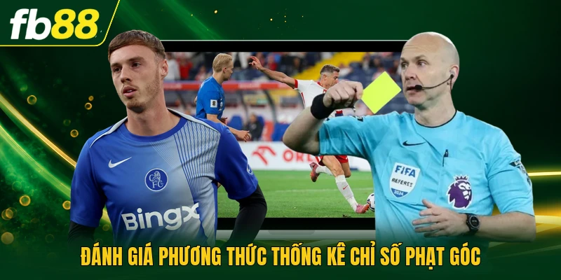 Kèo Tài Xỉu Góc - Phân Tích Thông Số Phạt Góc 90 Phút 2 Đánh giá phương thức thống kê chỉ số phạt góc
