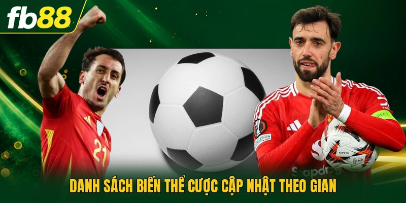 Danh sách biến thể cược cập nhật theo gian
