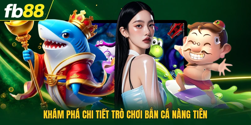 Khám phá chi tiết trò chơi bắn cá nàng tiên